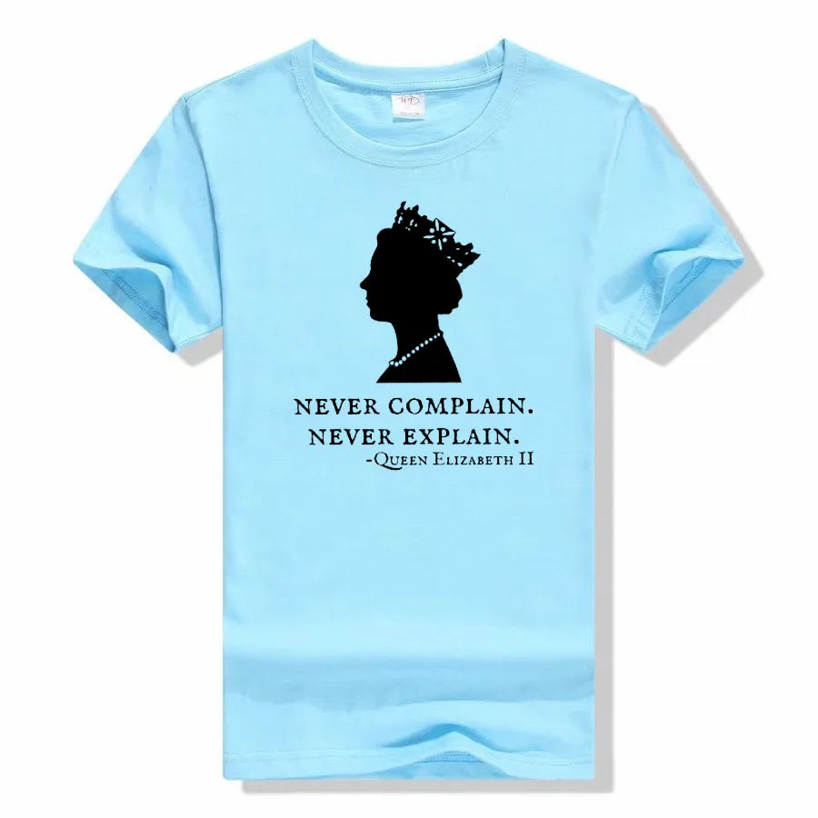 Never Complain Never Explain Queen II - Elizabeth England T-Shirt Aesthetic Clothes Sayings Quote Graphic Tee Tops Remember Gift