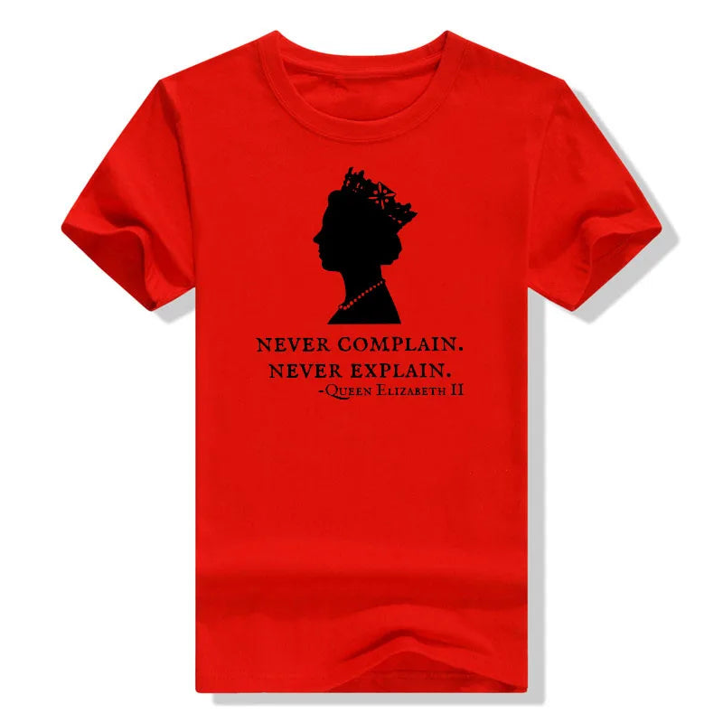 Never Complain Never Explain Queen II - Elizabeth England T-Shirt Aesthetic Clothes Sayings Quote Graphic Tee Tops Remember Gift