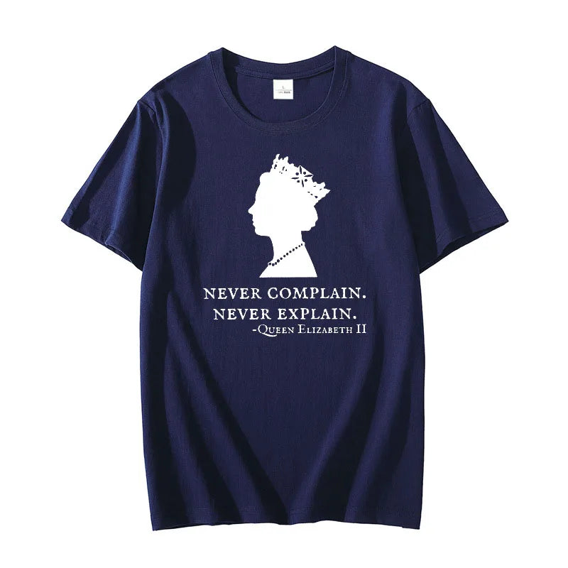 Never Complain Never Explain Queen II - Elizabeth England T-Shirt Aesthetic Clothes Sayings Quote Graphic Tee Tops Remember Gift