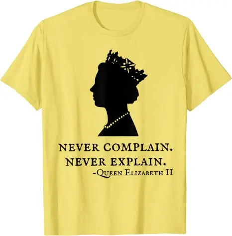 Never Complain Never Explain Queen II - Elizabeth England T-Shirt Aesthetic Clothes Sayings Quote Graphic Tee Tops Remember Gift
