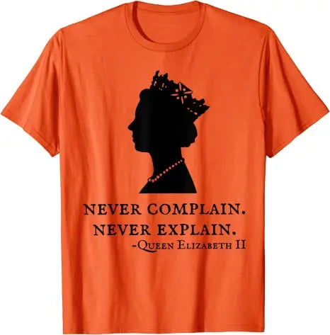 Never Complain Never Explain Queen II - Elizabeth England T-Shirt Aesthetic Clothes Sayings Quote Graphic Tee Tops Remember Gift