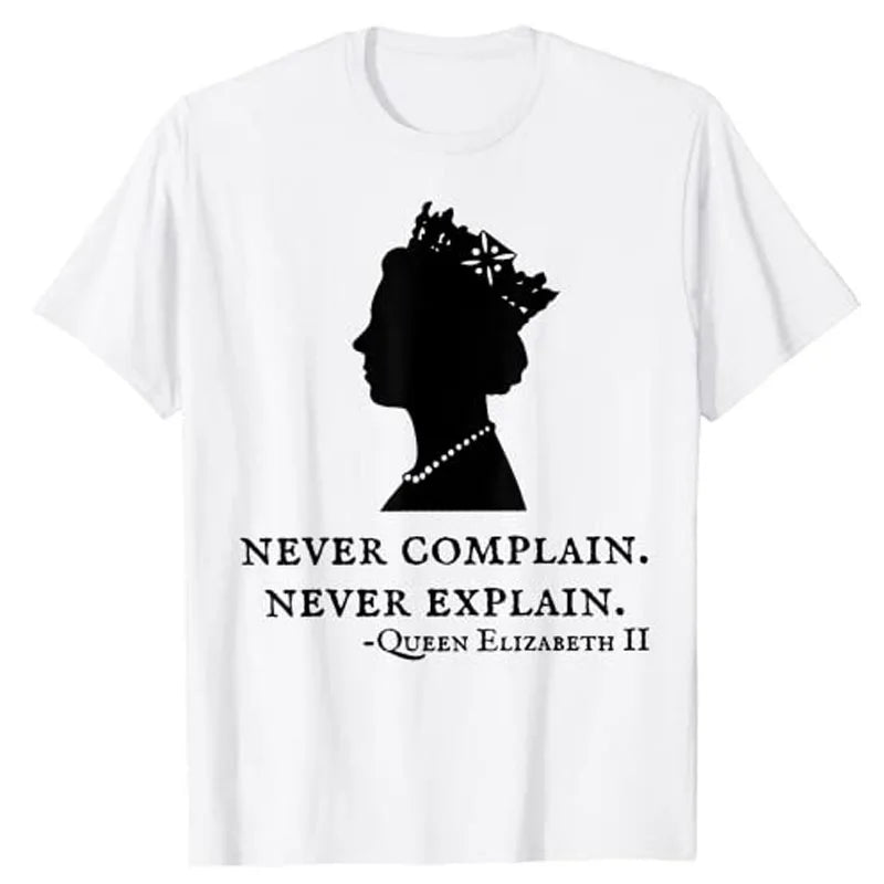 Never Complain Never Explain Queen II - Elizabeth England T-Shirt Aesthetic Clothes Sayings Quote Graphic Tee Tops Remember Gift